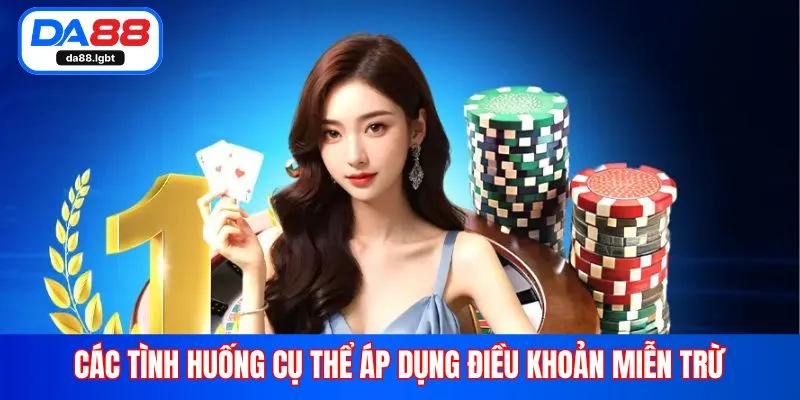 Các tình huống cụ thể áp dụng điều khoản miễn trừ