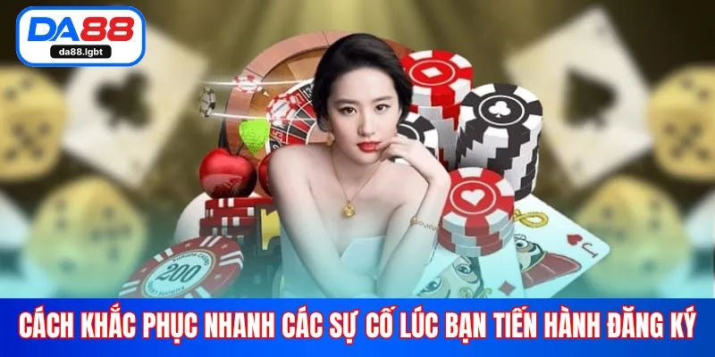 Cách khắc phục nhanh các sự cố lúc bạn tiến hành đăng ký