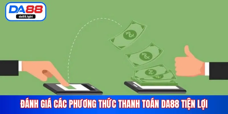 Đánh giá các phương thức thanh toán Da88 tiện lợi