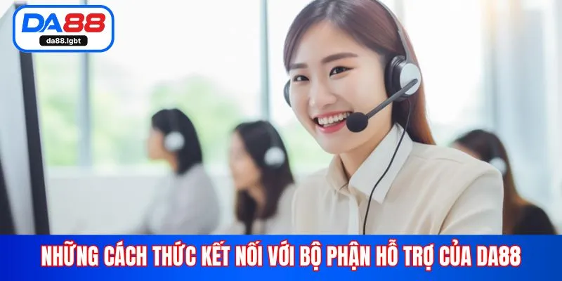 Những cách thức kết nối với bộ phận hỗ trợ của Da88