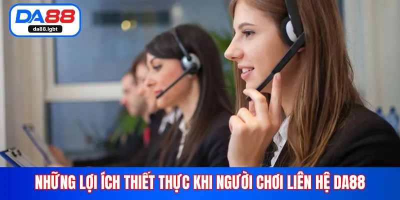 Những lợi ích thiết thực khi người chơi liên hệ Da88
