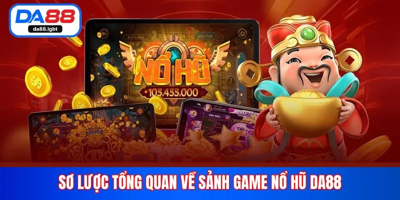 Sơ lược tổng quan về sảnh game nổ hũ Da88