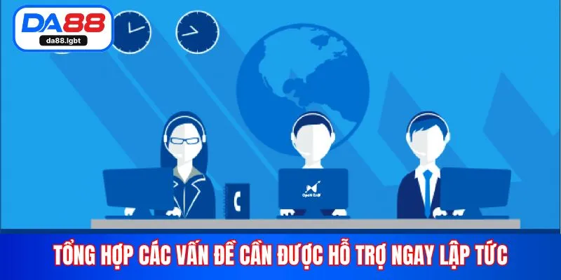 Tổng hợp các vấn đề cần được hỗ trợ ngay lập tức