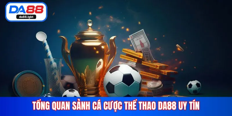 Tổng quan sảnh cá cược thể thao Da88 uy tín