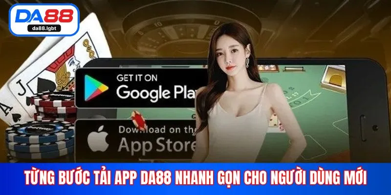 Từng bước tải app Da88 nhanh gọn cho người dùng mới